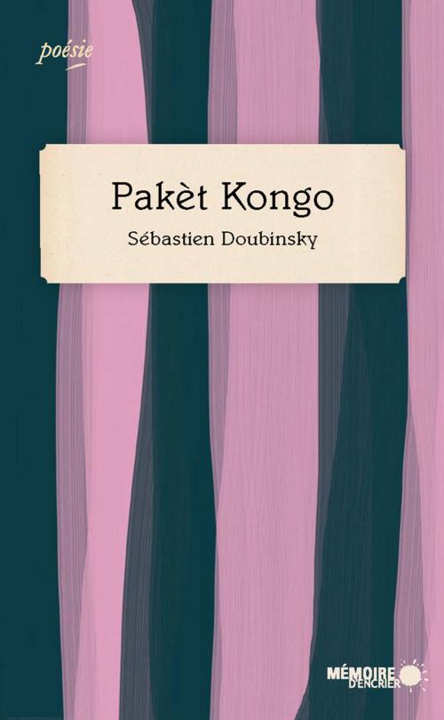 Cover of the book Pakèt Kongo by Sébastien Doubinsky, Mémoire d'encrier