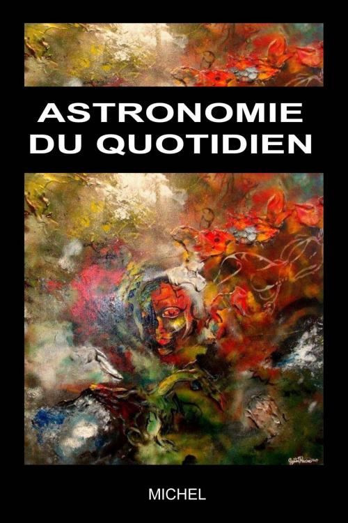 Cover of the book Astronomie du quotidien by Michel Michel, Osmora Inc.