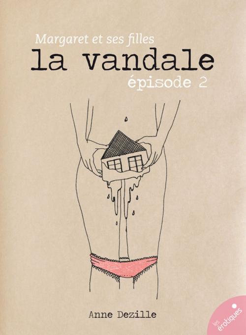 Cover of the book La Vandale by Anne Dezille, Les érotiques by Léa