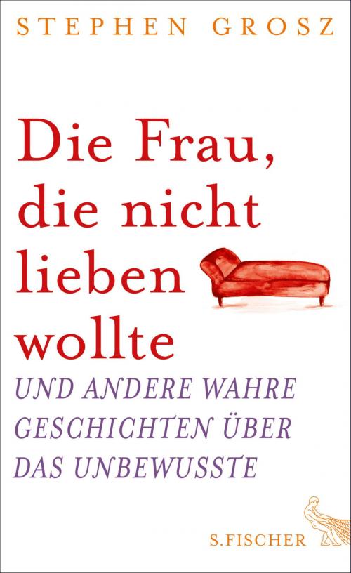 Cover of the book Die Frau, die nicht lieben wollte by Stephen Grosz, FISCHER E-Books