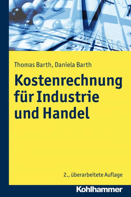 Cover of the book Kosten- und Erfolgsrechnung für Industrie und Handel by Thomas Barth, Daniela Barth, Kohlhammer Verlag