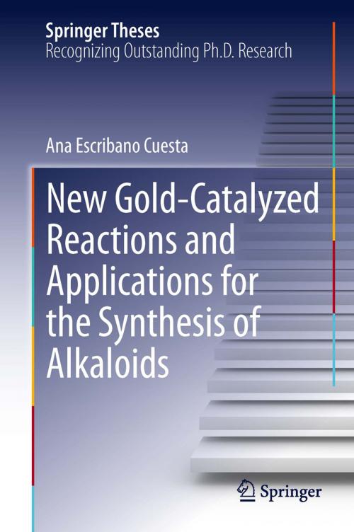 Cover of the book New Gold-Catalyzed Reactions and Applications for the Synthesis of Alkaloids by Ana Escribano Cuesta, Springer International Publishing