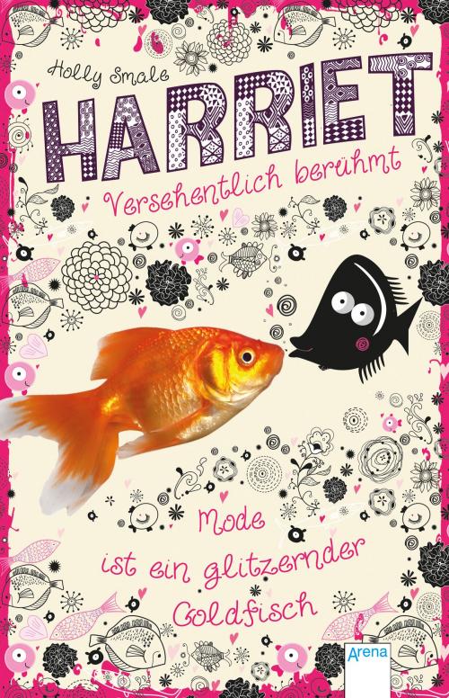 Cover of the book Harriet - versehentlich berühmt (1). Mode ist ein glitzernder Goldfisch by Holly Smale, Arena Verlag