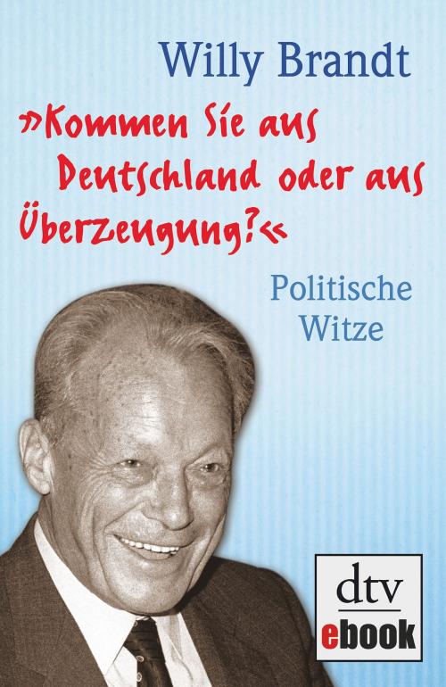 Cover of the book "Kommen Sie aus Deutschland oder aus Überzeugung?" by Willy Brandt, dtv Verlagsgesellschaft mbH & Co. KG