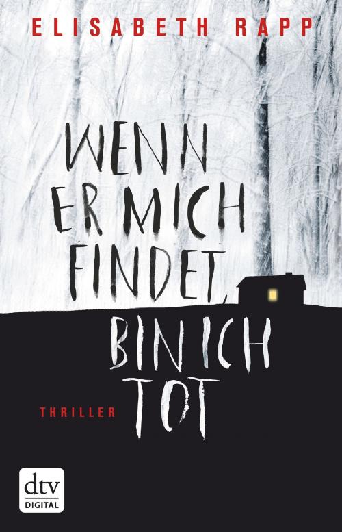 Cover of the book Wenn er mich findet, bin ich tot by Elisabeth Rapp, dtv Verlagsgesellschaft mbH & Co. KG