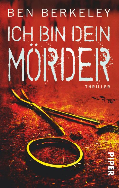 Cover of the book Ich bin dein Mörder by Ben Berkeley, Piper ebooks