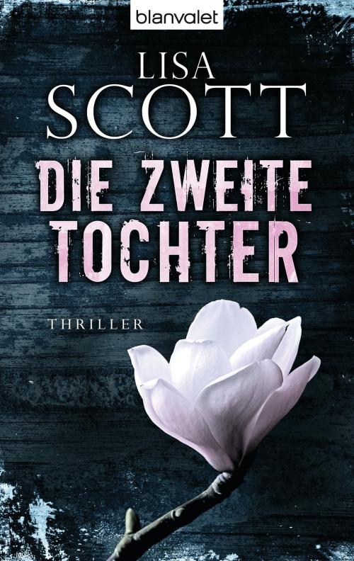 Cover of the book Die zweite Tochter by Lisa Scott, Blanvalet Taschenbuch Verlag