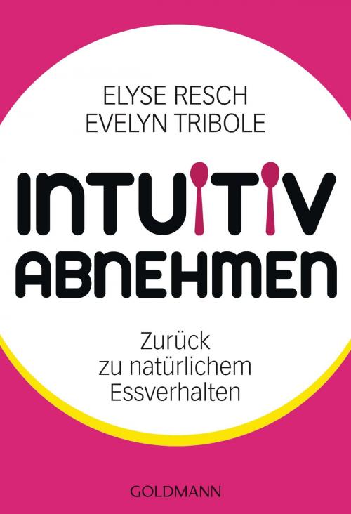 Cover of the book Intuitiv abnehmen by Elyse Resch, Evelyn Tribole, Goldmann Verlag