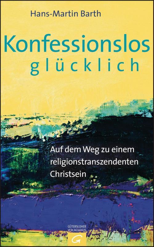 Cover of the book Konfessionslos glücklich by Hans-Martin Barth, Gütersloher Verlagshaus
