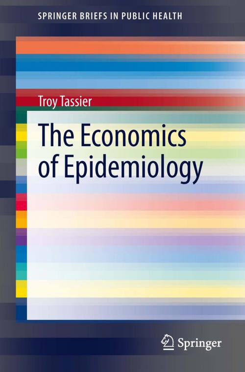 Cover of the book The Economics of Epidemiology by Troy Tassier, Springer Berlin Heidelberg