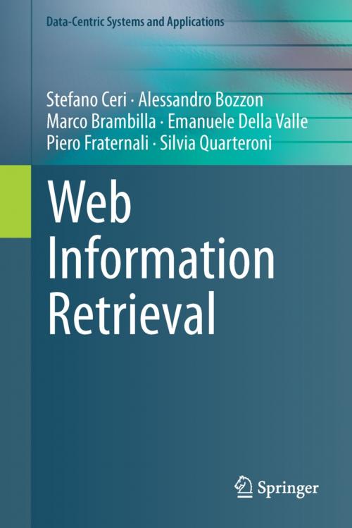 Cover of the book Web Information Retrieval by Stefano Ceri, Alessandro Bozzon, Marco Brambilla, Emanuele Della Valle, Piero Fraternali, Silvia Quarteroni, Springer Berlin Heidelberg