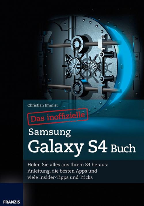 Cover of the book Das inoffizielle Samsung Galaxy S4 Buch by Christian Immler, Franzis Verlag