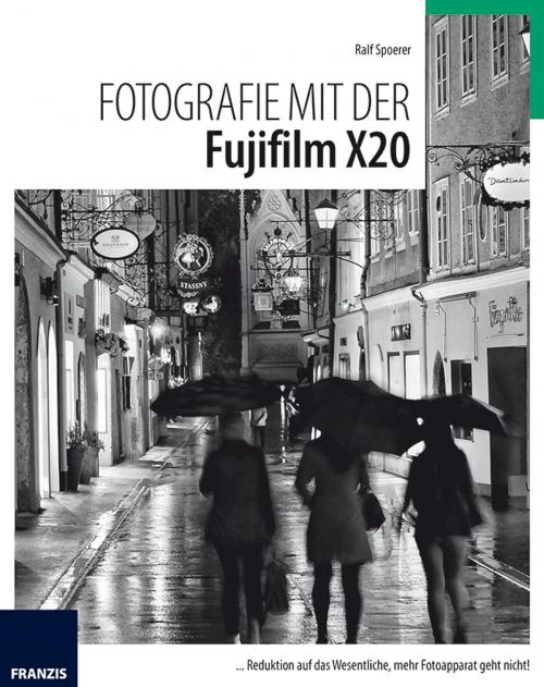 Cover of the book Fotografie mit der FujiFilm X20 by Ralf Spoerer, Franzis Verlag