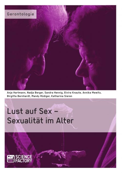 Cover of the book Lust auf Sex - Sexualität im Alter by Birgitta Bernhardt, Mandy Rüdiger, A. Mewitz, Anja Hartmann, Katharina Sieren, Science Factory