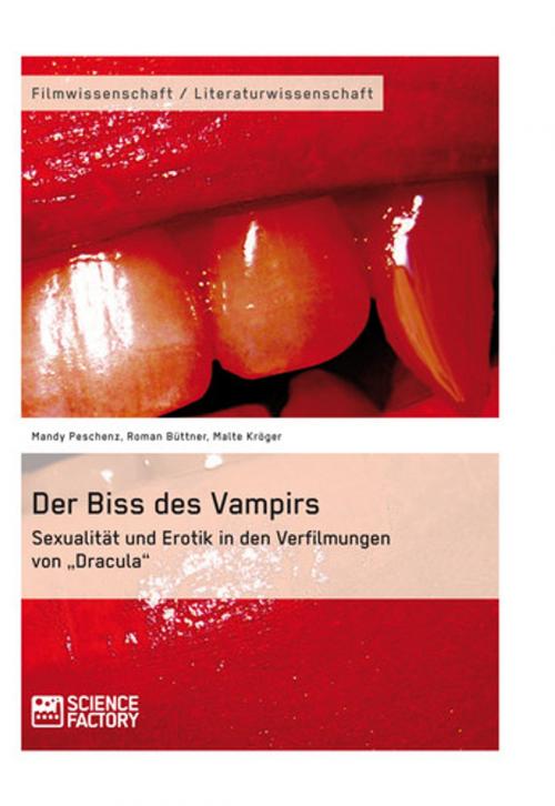 Cover of the book Der Biss des Vampirs. Sexualität und Erotik in den Verfilmungen von 'Dracula' by Mandy Peschenz, Roman Büttner, Malte Kröger, Science Factory