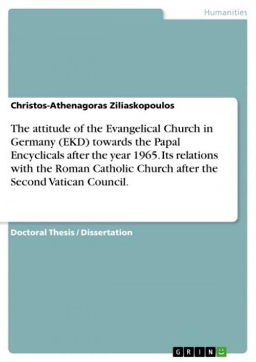 Cover of the book The attitude of the Evangelical Church in Germany (EKD) towards the Papal Encyclicals after the year 1965. Its relations with the Roman Catholic Church after the Second Vatican Council. by Christos-Athenagoras Ziliaskopoulos, GRIN Verlag