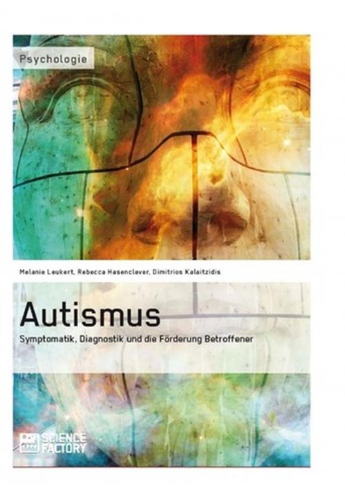 Cover of the book Autismus. Symptomatik, Diagnostik und die Förderung Betroffener by Melanie Leukert, Rebecca Hasenclever, Dimitrios Kalaitzidis, Science Factory