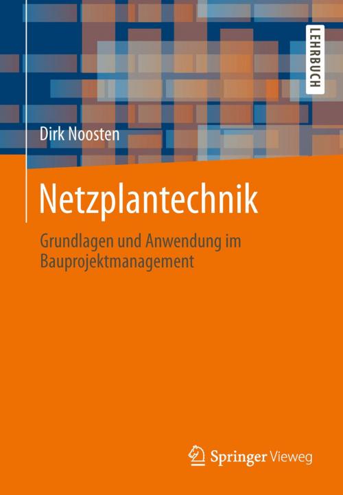 Cover of the book Netzplantechnik by Dirk Noosten, Springer Fachmedien Wiesbaden