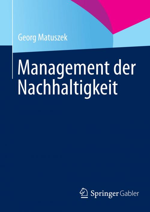 Cover of the book Management der Nachhaltigkeit by Georg Matuszek, Springer Fachmedien Wiesbaden