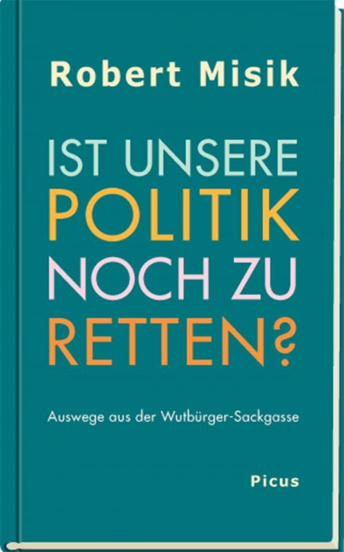 Cover of the book Ist unsere Politik noch zu retten? by Robert Misik, Picus Verlag