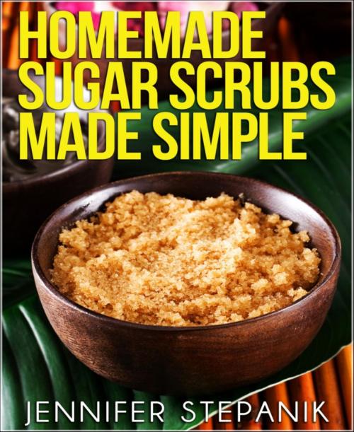 Cover of the book Homemade Sugar Scrubs Made Simple by Jennifer Stepanik, BookRix