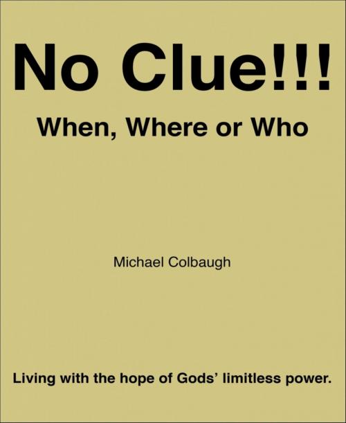 Cover of the book No Clue!!! When, Where or Who by Michael Colbaugh, BookRix