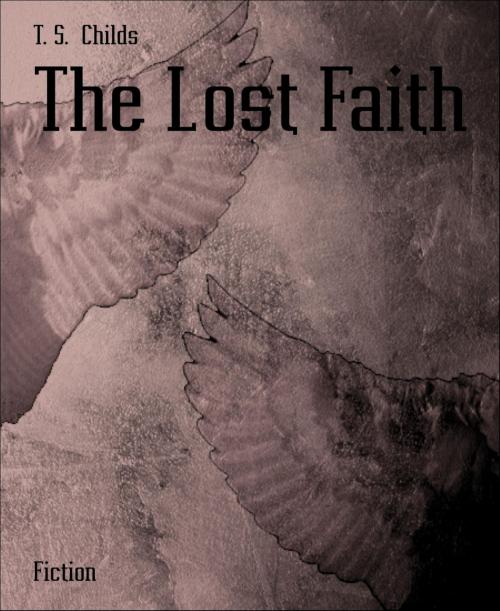 Cover of the book The Lost Faith by T. S. Childs, BookRix