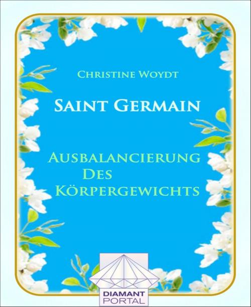 Cover of the book Saint Germain Ausbalancierung des Körpergewichts by Christine Woydt, BookRix
