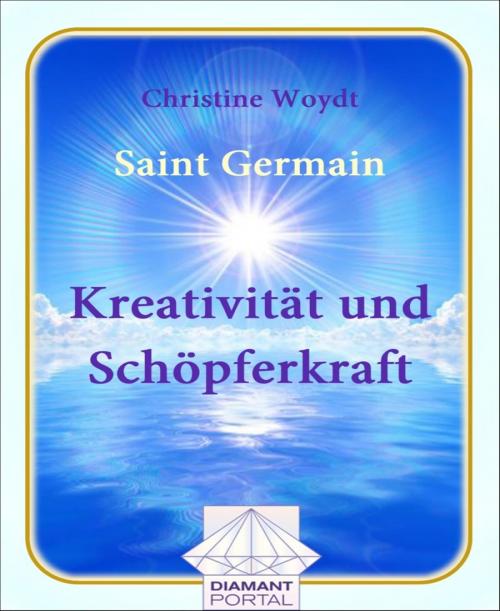 Cover of the book Saint Germain Kreativität und Schöpferkraft by Christine Woydt, BookRix