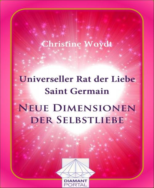 Cover of the book Universeller Rat der Liebe - Saint Germain: Neue Dimensionen der Selbstliebe by Christine Woydt, BookRix