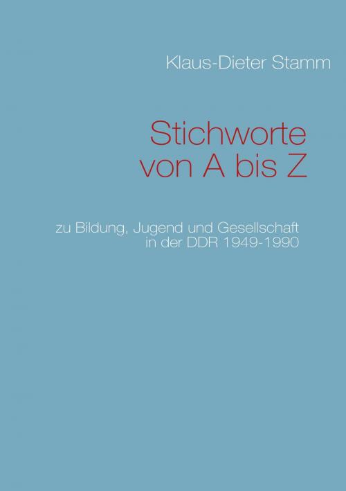 Cover of the book Stichworte von A bis Z by Klaus-Dieter Stamm, Books on Demand