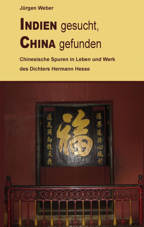 Cover of the book Indien gesucht, China gefunden by Jürgen Weber, Books on Demand