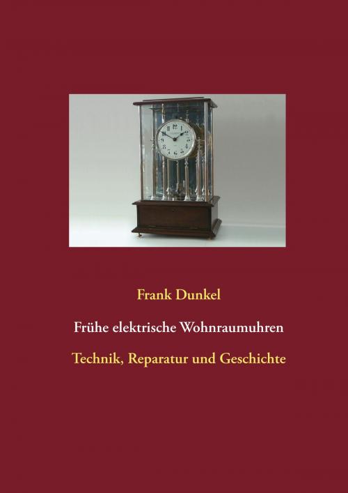 Cover of the book Frühe elektrische Wohnraumuhren by Frank Dunkel, Books on Demand
