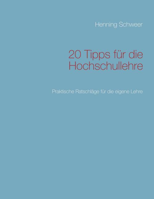 Cover of the book 20 Tipps für die Hochschullehre by Henning Schweer, Books on Demand