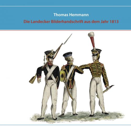 Cover of the book Die Landecker Bilderhandschrift aus dem Jahr 1813 by Thomas Hemmann, Books on Demand