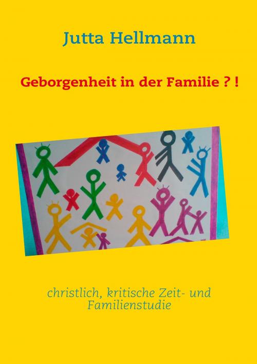 Cover of the book Geborgenheit in der Familie?! by Jutta Hellmann, Books on Demand