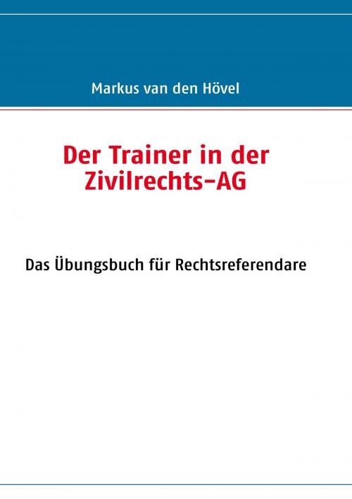 Cover of the book Der Trainer in der Zivilrechts-AG by Markus van den Hövel, Books on Demand