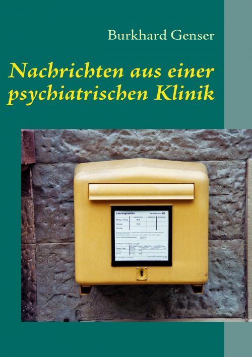 Cover of the book Nachrichten aus einer psychiatrischen Klinik by Burkhard Genser, Books on Demand