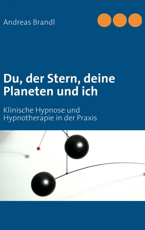 Cover of the book Du, der Stern, deine Planeten und ich by Andreas Brandl, Books on Demand