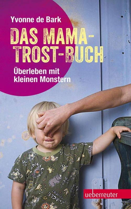 Cover of the book Das Mama-Trost-Buch by Yvonne de Bark, Carl Ueberreuter Verlag GmbH