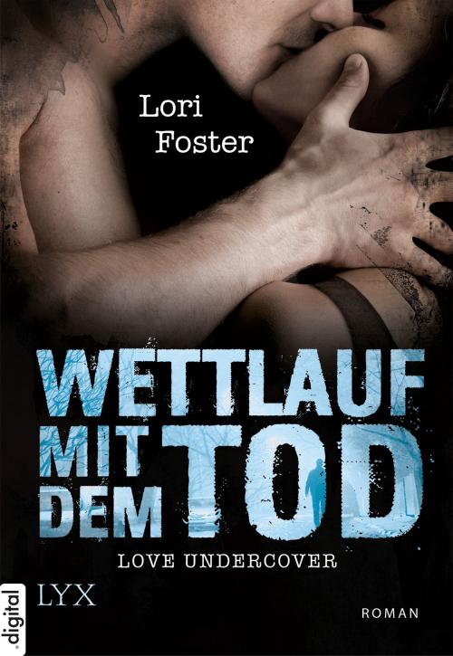 Cover of the book Love Undercover - Wettlauf mit dem Tod by Lori Foster, LYX.digital
