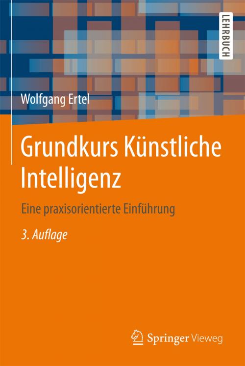 Cover of the book Grundkurs Künstliche Intelligenz by Wolfgang Bibel, Wolfgang Ertel, Rudolf Kruse, Bernhard Nebel, Springer Fachmedien Wiesbaden