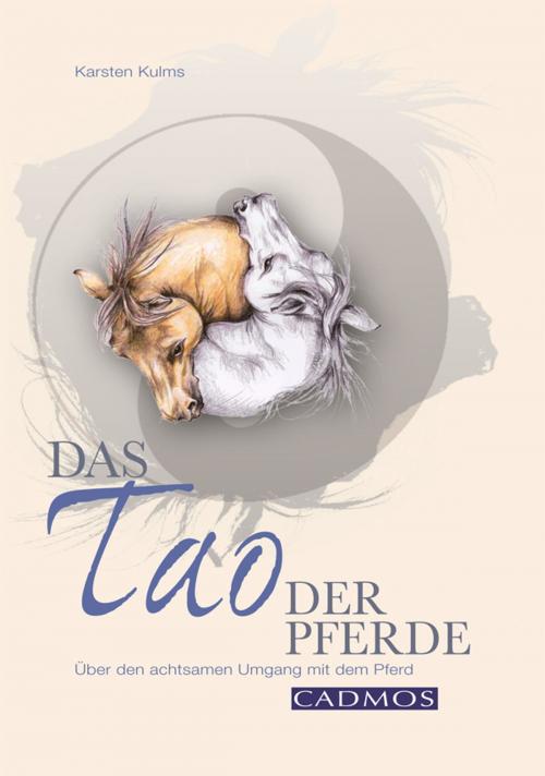 Cover of the book Das Tao der Pferde by Karsten Kulms, Cadmos Verlag