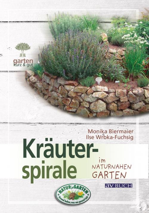 Cover of the book Kräuterspirale by Monika Biermaier, Ilse Wrbka-Fuchsig, Cadmos Verlag