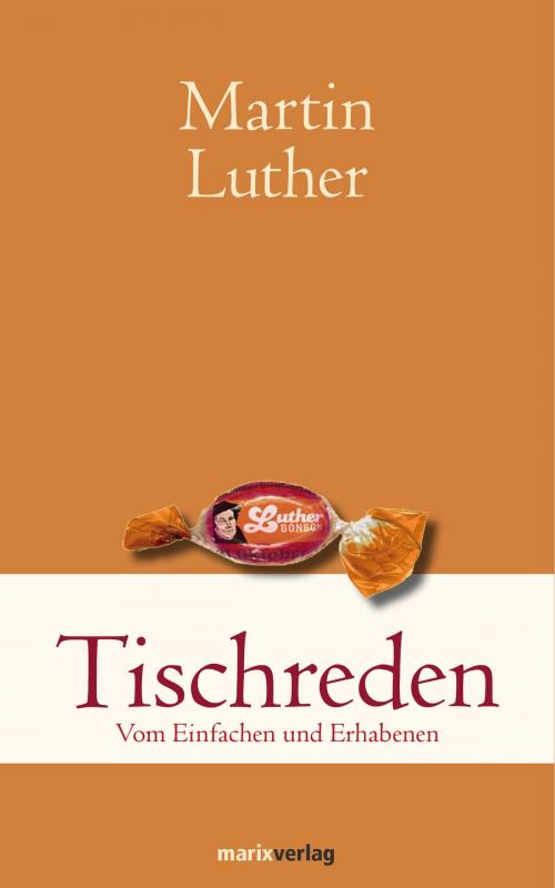 Cover of the book Tischreden by Martin Luther, marixverlag