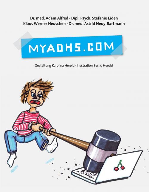Cover of the book MyADHS.com by Adam Alfred, Stefanie Eiden, Klaus Werner Heuschen, Astrid Neuy-Bartmann, Books on Demand