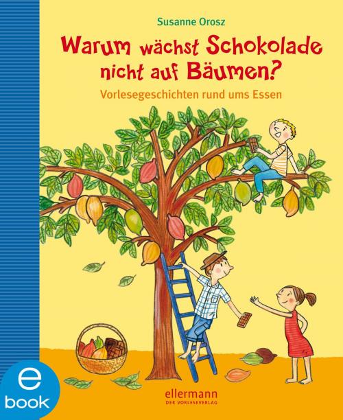 Cover of the book Warum wächst Schokolade nicht auf Bäumen? by Susanne Orosz, Yayo Kawamura, Ellermann im Dressler Verlag