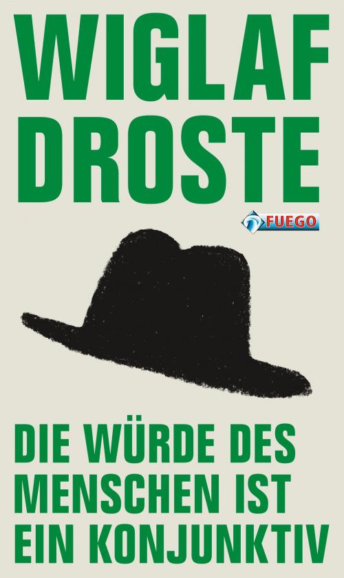 Cover of the book Die Würde des Menschen ist ein Konjunktiv by Wiglaf Droste, Archi W. Bechlenberg, FUEGO
