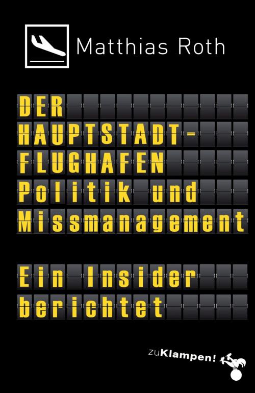 Cover of the book Der Hauptstadtflughafen by Matthias Roth, zu Klampen Verlag