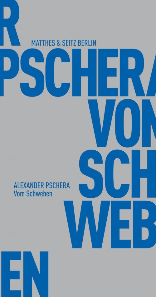 Cover of the book Vom Schweben by Alexander Pschera, Matthes & Seitz Berlin Verlag
